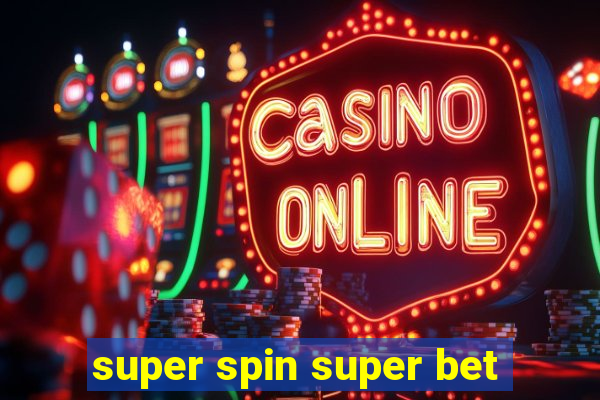 super spin super bet